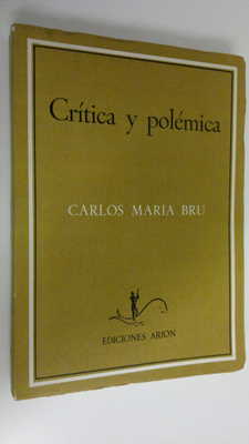 Carlos Maria Bru : Critica y polemica (signeerattu)