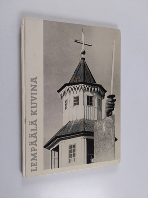 Väinö Heikkilä ym. : Lempäälä kuvina - kuvakertomus vuosi...