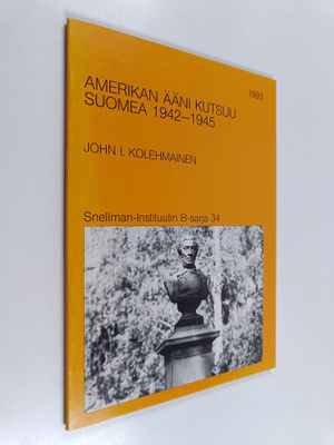 John Ilmari Kolehmainen : Amerikan ääni kutsuu Suomea 194...
