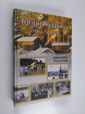 Pekka Pastila : Toritun kyläkirja : elämää Padasjoella