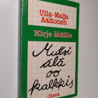 Ulla-Maija (toim.) Aaltonen : Mutsi älä oo kalkkis : kirj... - pikkukuva 1