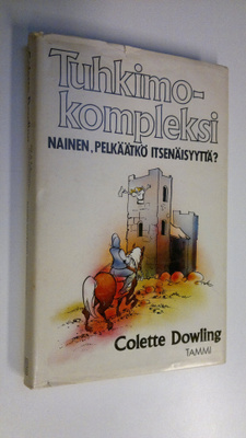 Colette Dowling : Tuhkimokompleksi : nainen, pelkäätkö it...