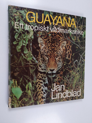 Jan Lindblad : Guayana : ett tropisk vildmarksrike