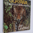 Jan Lindblad : Guayana : ett tropisk vildmarksrike - pikkukuva 1