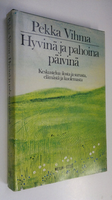 Pekka Vihma : Hyvinä ja pahoina päivinä : keskustelua ilo...