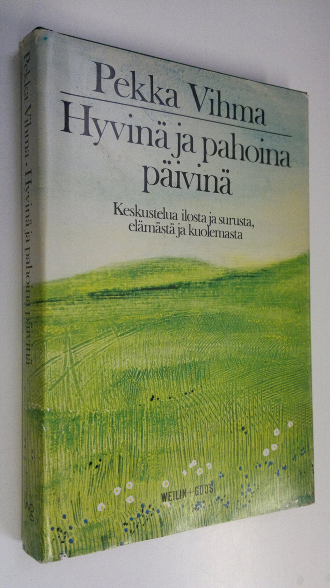Pekka Vihma : Hyvinä ja pahoina päivinä : keskustelua ilo...