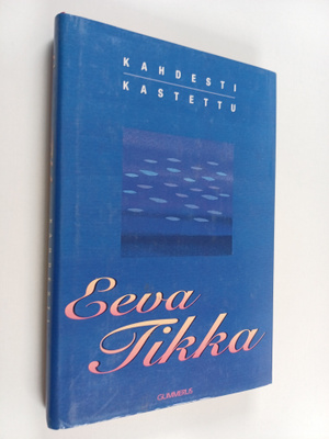 Eeva Tikka : Kahdesti kastettu : novelleja