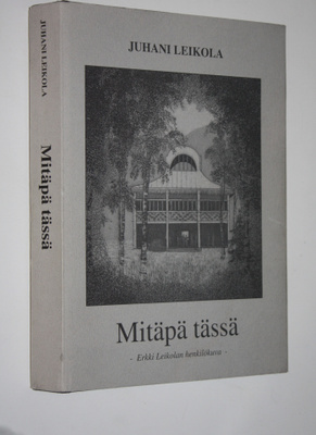 Juhani Leikola : Mitäpä tässä (signeerattu) (numeroitu) :...
