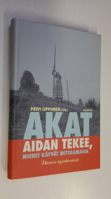 Päivi (toim.) Lipponen : Akat aidan tekee, miehet käyvät ...