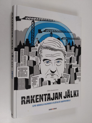 Jukka Saastamoinen : Rakentajan jälki : Ilpo Kokkila Kalm...
