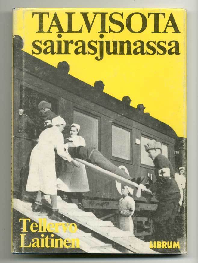 Tellervo Laitinen: Talvisota sairasjunassa: Muistelmia talvi