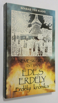 Nemeskurty Istvan : Edes Erdely : Erdelyi kronika 1916-1967