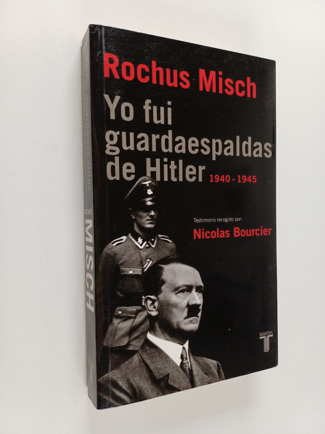 Rouchus Misch ym. : Yo fui guardaespaldas de Hitler : 194...