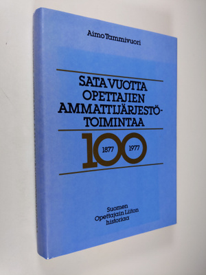 Aimo Tammivuori : Sata vuotta opettajien ammattijärjestöt...