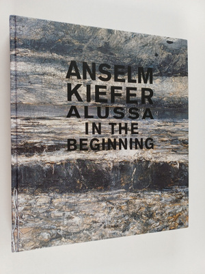 Anselm Kiefer : Anselm Kiefer : alussa : teoksia Hans Gro...