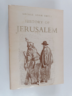 Sir George Adam Smith : Jerusalem - The Topography, Econo...