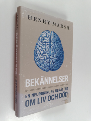 Henry Marsh : Bekännelser : en neurokirurg berättar om li...
