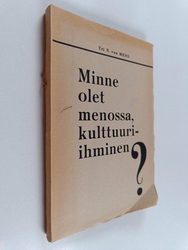N. von Mend : Minne olet menossa, kulttuuri-ihminen?