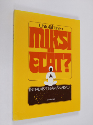 Unto Tähtinen : Miksi elät? : intialaiset elämänarvot