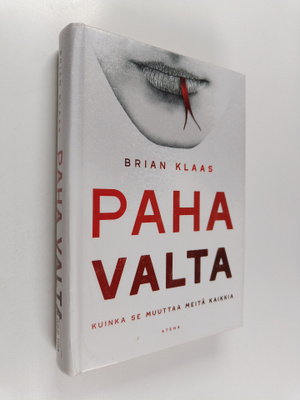 Brian Klaas : Paha valta : kuinka se muuttaa meitä kaikkia