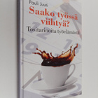Pauli Juuti : Saako työssä viihtyä : Tositarinoita työelä... - pikkukuva 1