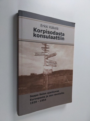 Seppo Salo : Korpisodasta konsulaattiin : Seppo Salon aja...