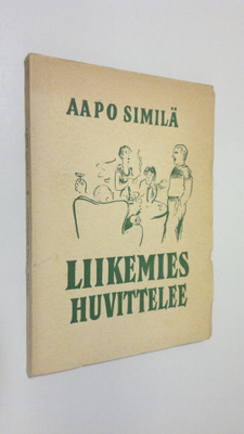 Aapo Similä : Liikemies huvittelee, lauluja lauleskelee, ...