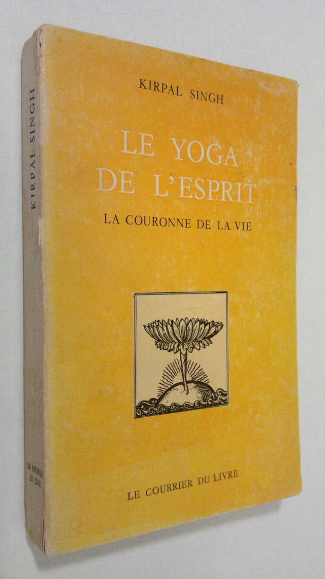 Kirpal Singh : Le yoga de l'esprit : la couronne de la vie