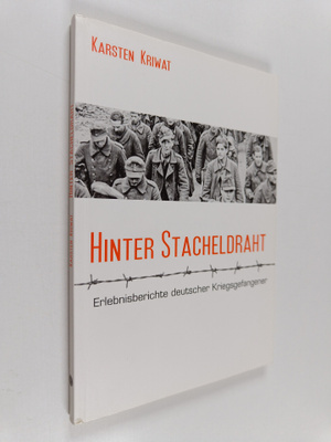 Karsten Kriwat : Hinter Stacheldraht - Erlebnisberichte d...