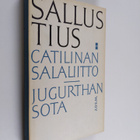Gaius Sallustius Crispus : Catilinan salaliitto ; Jugurth... - pikkukuva 1