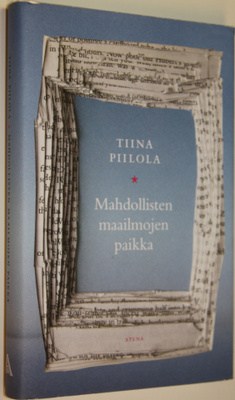 Tiina Piilola : Mahdollisten maailmojen paikka