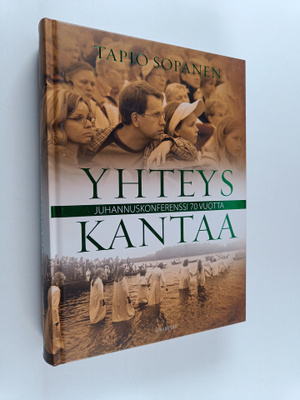 Tapio Sopanen : Yhteys kantaa : juhannuskonferenssi 70 vu...