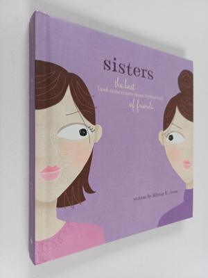 Allyson E. Jones : Sisters, The Best (and Sometimes Most ...
