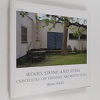 Riitta Nikula : Wood, stone and steel : contours of Finni... - pikkukuva 1