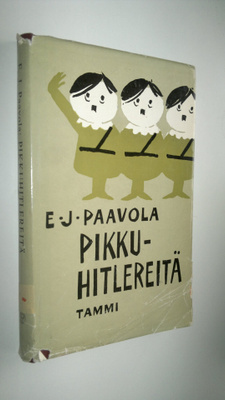 E. J. Paavola : Pikkuhitlereitä : suomalaisen politiikan ...