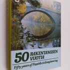Seppo (toim.) Mustonen : 50 rakentamisen vuotta = Fifty y... - pikkukuva 1