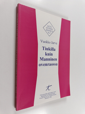 Vuokko Jarva : Tiukilla kuin Manninen ovenraossa