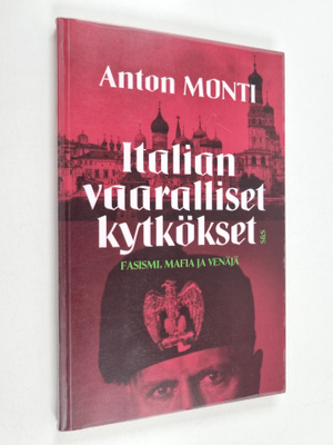 Anton Monti : Italian vaaralliset kytkökset : Fasismi, Ma...