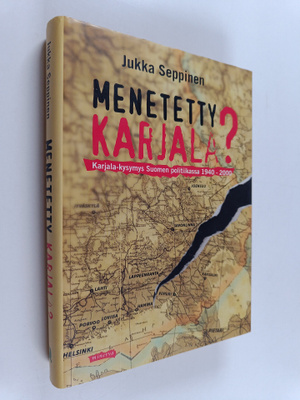 Jukka Seppinen : Menetetty Karjala : Karjala-kysymys Suom...