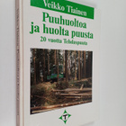 Veikko Tiainen : Puuhuoltoa ja huolta puusta : 20 vuotta ... - pikkukuva 1