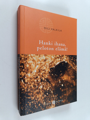 Oili Valkila : Hanki ihana, peloton elämä