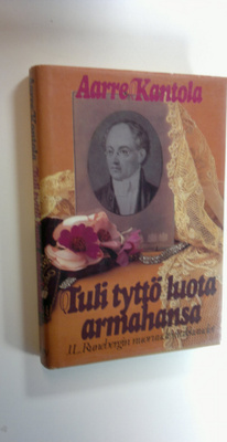 Aarre Kantola : Tuli tyttö luota armahansa : J L Runeberg...