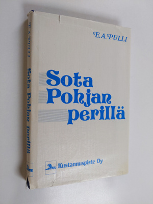 E. A. Pulli : Sota pohjan perillä : miksi Suomessa käytii...