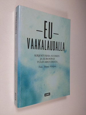 Thomas (toim.) Wallgren : EU vaakalaudalla : kirjoituksia...