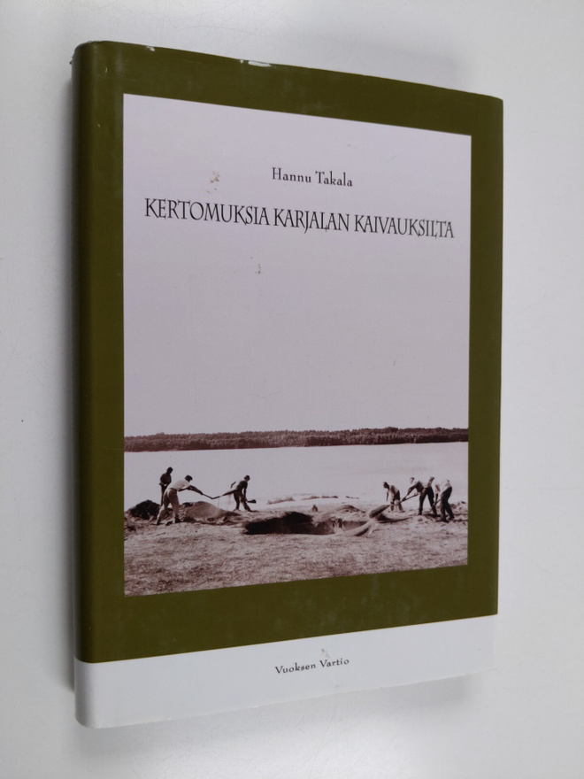 Hannu Takala : Kertomuksia Karjalan kaivauksilta