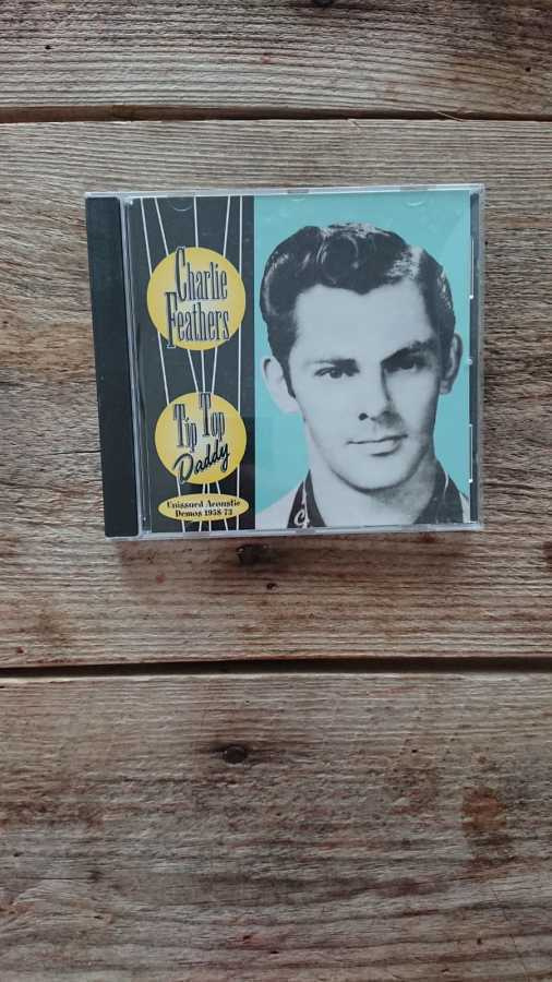 Charlie Feathers -Tip Top Daddy - Unissued Acoustic Demos CD