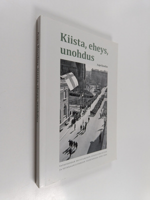 Aapo Roselius : Kiista, eheys, unohdus : Vapaussodan muis...