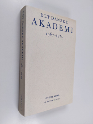 Danske Akademi : Det Danske Akademi 1967-1974, Selskabet ...