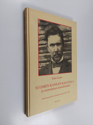 Eino Leino : Suomen kansan Kalevala ja suomalainen kansal...