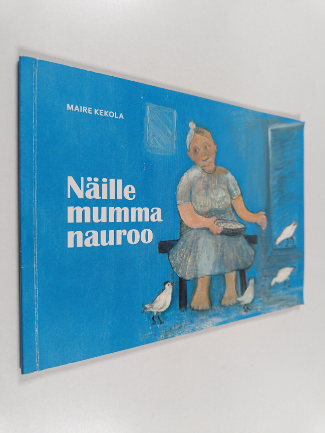 Maire Kekola : Näille mummo nauroo